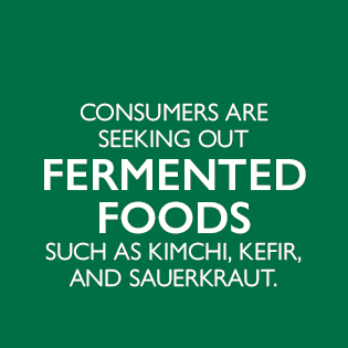 consumers are seeking out fermented foods such as kimchi, kefir and sauerkraut.